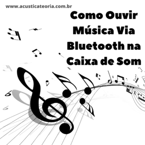 Como Ouvir Música Via Bluetooth na Caixa de Som